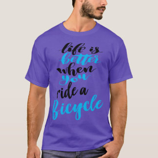 Das Leben ist besser, wenn man mit dem Fahrrad fäh T-Shirt