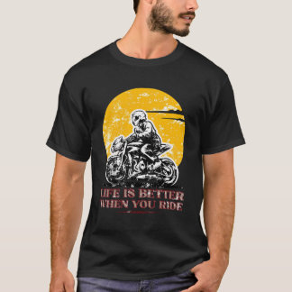 Das Leben ist besser, wenn man Motorrad fährt T-Shirt