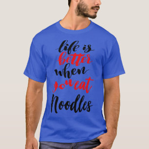 Das Leben ist besser, wenn man Nudeln 2 isst T-Shirt