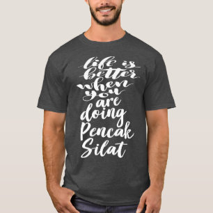 Das Leben ist besser, wenn man Penak Silat 1 macht T-Shirt