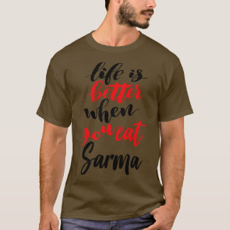 Das Leben ist besser, wenn man Sarma 1 isst T-Shirt