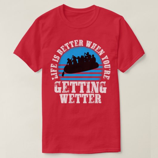 Das Leben ist besser, wenn man sich nasser Fluss r T-Shirt (Design vorne)