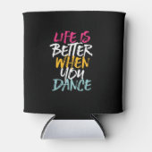 Das Leben ist besser, wenn man sonnige Tänzerin ta Dosenkühler (Vorderseite)