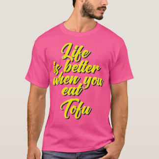 Das Leben ist besser, wenn man Tofu isst. T-Shirt