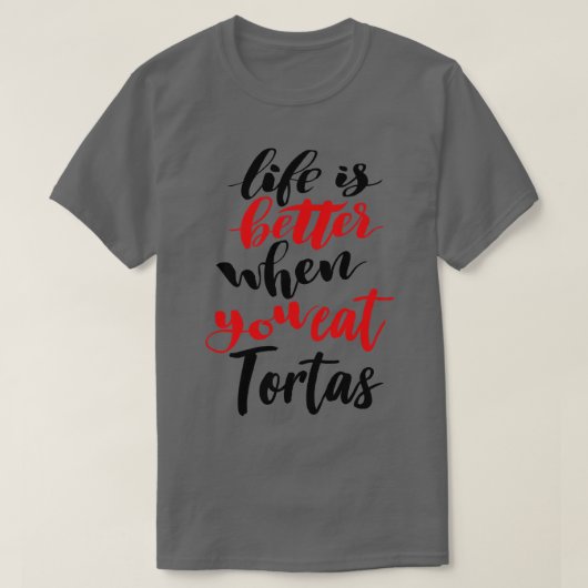 Das Leben ist besser, wenn man Tortas isst T-Shirt (Design vorne)