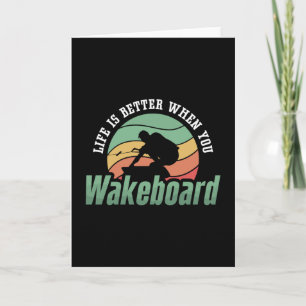 Das Leben ist besser, wenn man Wakeboard macht Karte