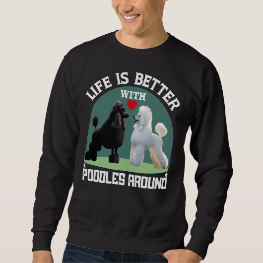 Das Leben ist besser, wenn Poodles um Geschenke he Sweatshirt (Vorderseite)