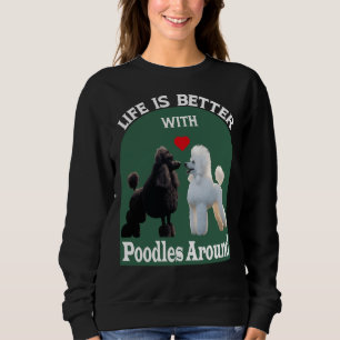 Das Leben ist besser, wenn Poodles um T- Sweatshirt