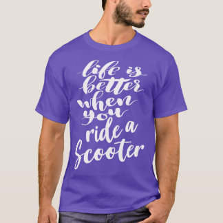 Das Leben ist besser, wenn Sie mit einem Scooter 3 T-Shirt