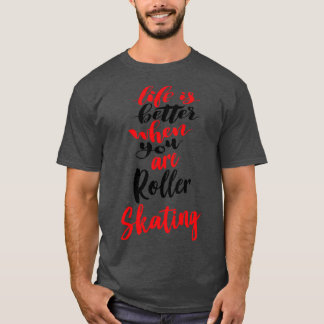 Das Leben ist besser, wenn Sie Skaten 1 rollen T-Shirt