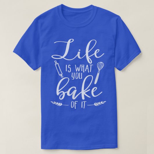 Das Leben ist das, was du backst. T-Shirt (Design vorne)