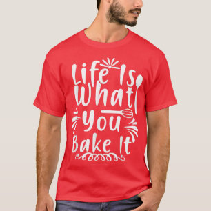 Das Leben ist das, was du Bake It Fuak Backing Lie T-Shirt