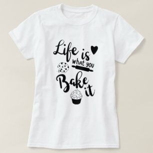 Das Leben ist das, was du ihm T - Shirt backst