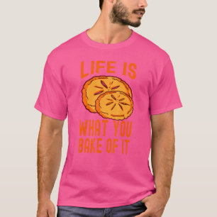 Das Leben ist das, was du von ihm gebacken Sprichw T-Shirt
