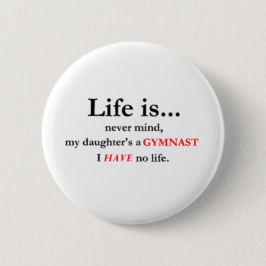 Das Leben ist (die Mama des Gymnasts) Button (Vorderseite)