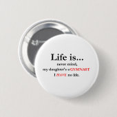 Das Leben ist (die Mama des Gymnasts) Button (Vorne & Hinten)