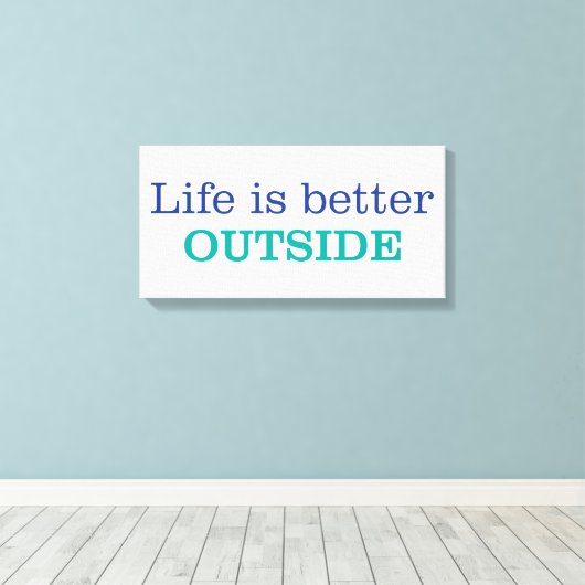 Das Leben ist draußen besser Leinwanddruck (Insitu (Holzboden))