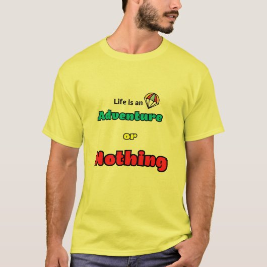 Das Leben ist ein Abenteuer oder nichts T-Shirt (Vorderseite)