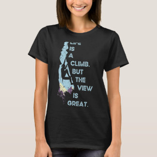 Das Leben ist ein Aufstieg Aber der Blick ist groß T-Shirt