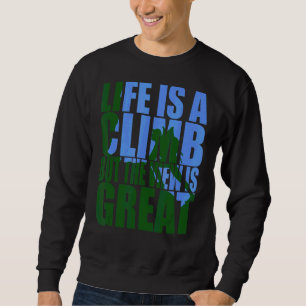 Das Leben ist ein Aufstieg, aber die Aussicht ist Sweatshirt