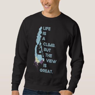 Das Leben ist ein Aufstieg, aber die Aussicht ist Sweatshirt