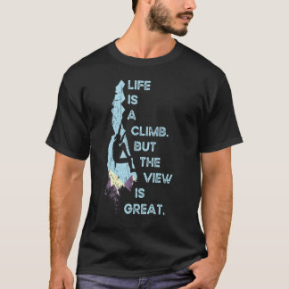 Das Leben ist ein Aufstieg, aber die Aussicht ist T-Shirt
