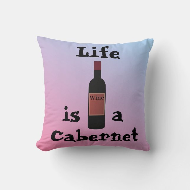 Das Leben ist ein Cabernet Throw Kissen (Vorderseite)