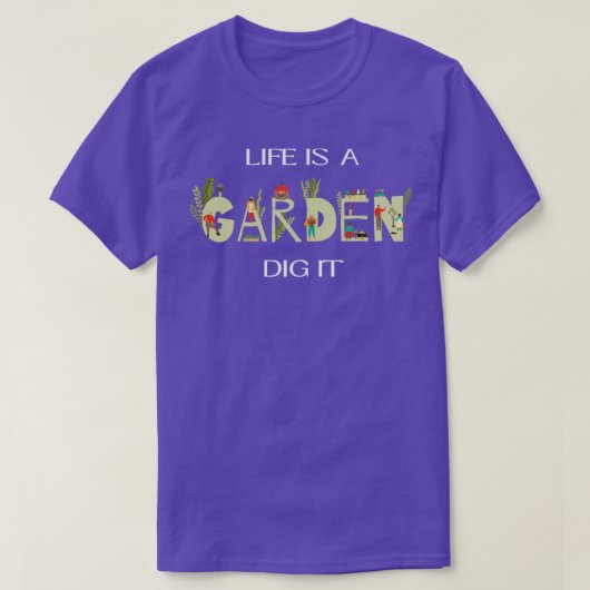 Das Leben ist ein Garten, der es ausgraben kann T-Shirt (Design vorne)