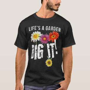 Das Leben ist ein Garten, grab es Daisy Blumen Gär T-Shirt