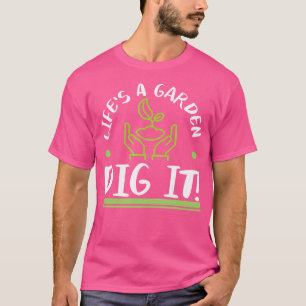 Das Leben Ist Ein Garten Grab Es Gärtnern Gärtner T-Shirt