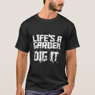 Das Leben ist ein Garten Grab es Motivierend T-Shirt