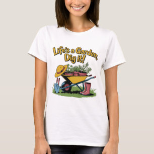 Das Leben ist ein Garten, grab es um – Lustiger Ga T-Shirt