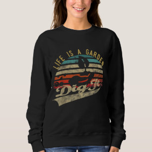 Das Leben ist ein Gartengrab Es Gartenarbeit für G Sweatshirt