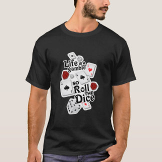 Das Leben ist ein Glücksspiel, also rollen Sie die T-Shirt