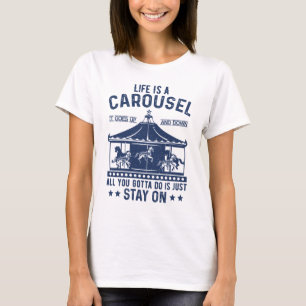 Das Leben ist ein Karussell, alles, was du tust, i T-Shirt
