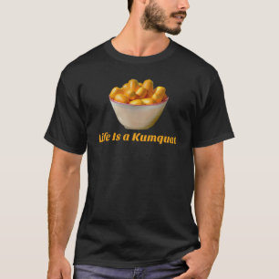 Das Leben ist ein Kumquat Funny Frucht T-Shirt