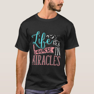 Das Leben ist ein Kurs in Wunder Religious T-Shirt