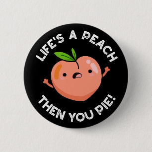Das Leben ist ein Pfirsich, dann Pie Fruit Pun Dar Button