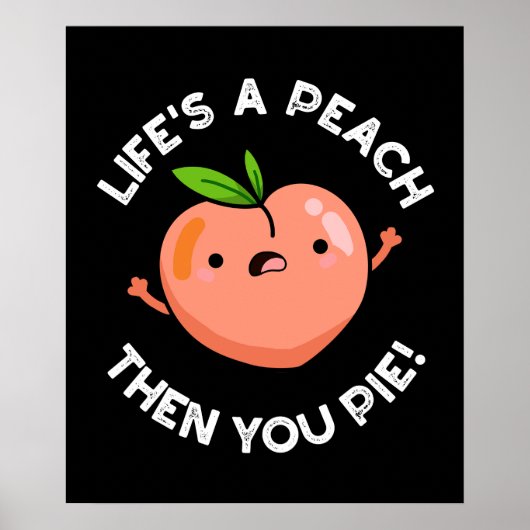 Das Leben ist ein Pfirsich, dann Pie Fruit Pun Dar Poster (Vorne)