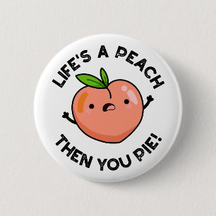 Das Leben ist ein Pfirsich, dann pie Funny Fruit P Button