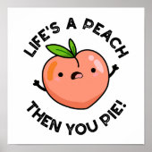 Das Leben ist ein Pfirsich, dann pie Funny Fruit P Poster (Vorne)