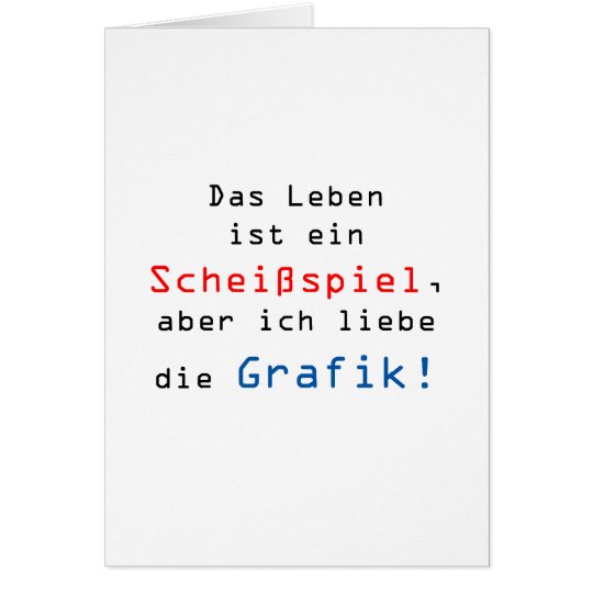 Das Leben ist ein Scheißspiel, aber ich liebe... Karte