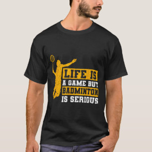 Das Leben ist ein Spiel, aber Dminton ist ernst 12 T-Shirt