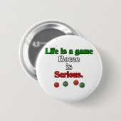Das Leben ist ein Spiel. Bocce ist ernst Button (Vorne & Hinten)
