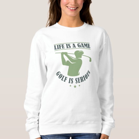 Das Leben ist ein Spiel Golf ist ernst. Sweatshirt (Vorderseite)