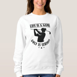 Das Leben ist ein Spiel Golf ist ernst. Sweatshirt