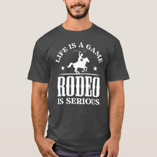 Das Leben ist ein Spiel Rodeo ist Ernst Geschenk G T-Shirt