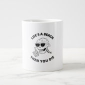 Das Leben ist ein Strand, dann die du Jumbo-Tasse (Vorderseite)
