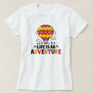 Das Leben ist ein T - Shirt des Abenteuers