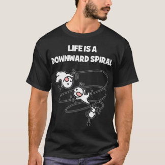 Das Leben ist eine Abwärtsspirale T-Shirt